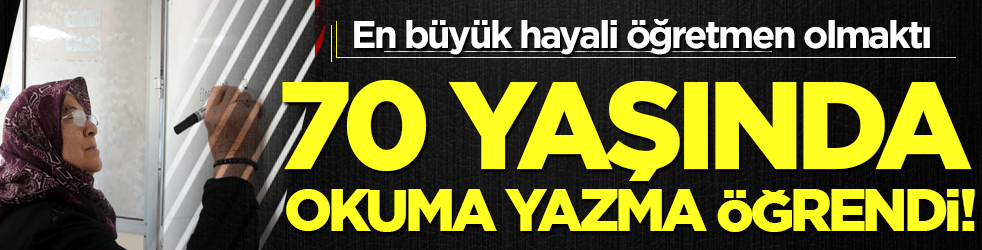 70 yaşında okuma yazma öğrendi! En büyük hayali öğretmen olmaktı!