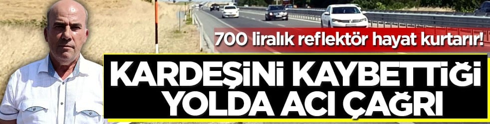 700 liralık reflektör hayat kurtarır! Kardeşini kaybettiği yolda acı çağrı