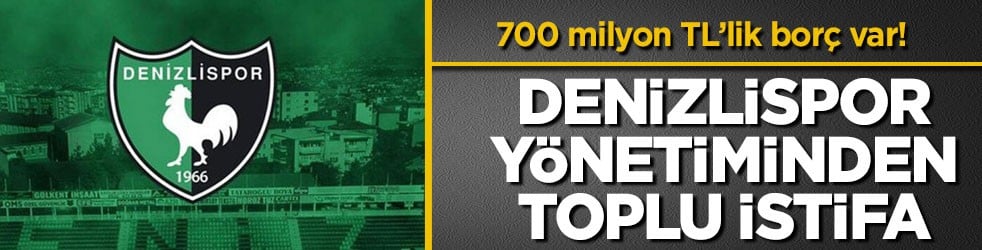 700 milyon TL’lik borç var! Denizlispor yönetiminden toplu istifa