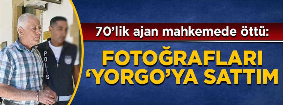 70'lik ajan mahkemede öttü: Fotoğrafları Yorgo'ya sattım