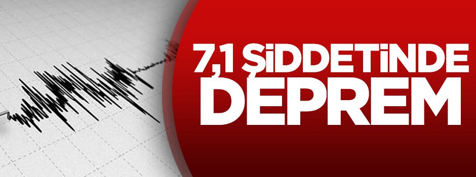 7,1 büyüklüğünde deprem