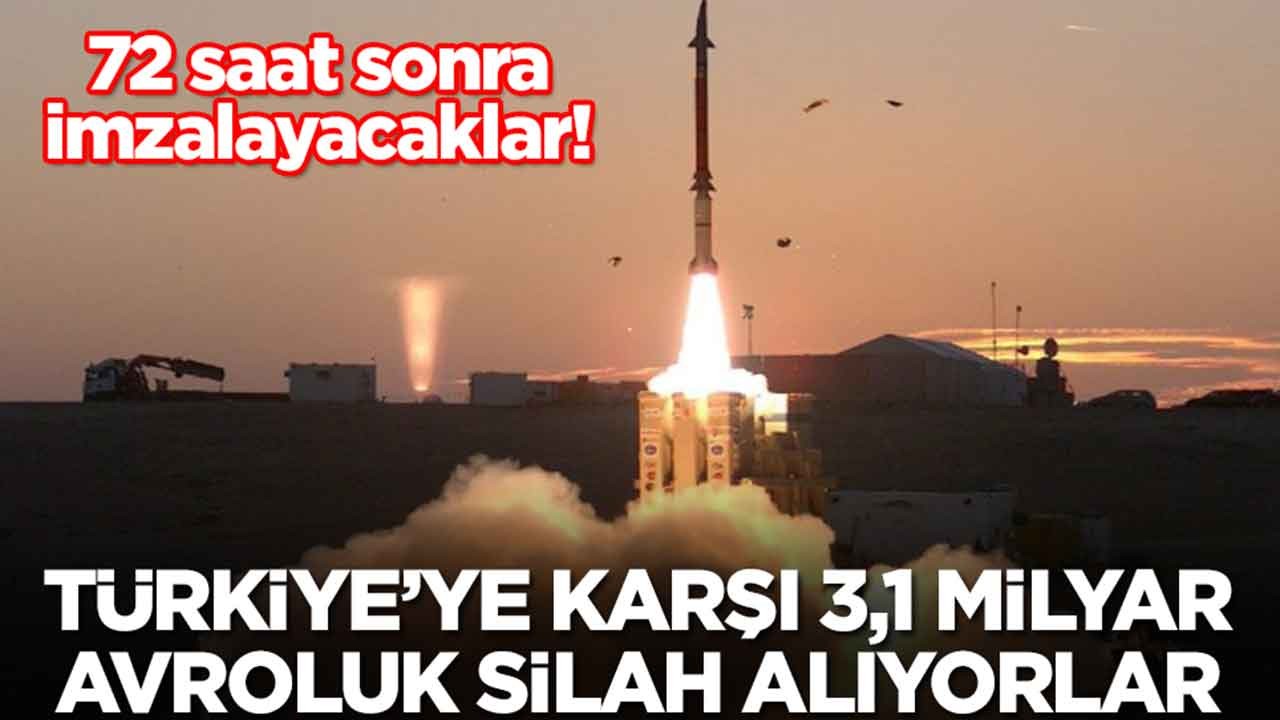 72 saat sonra imzalar atılacak:Türkiye'ye karşı 3,1 milyar avroluk silah alıyorlar