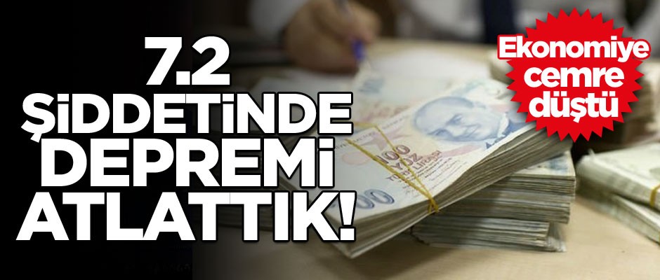 7.2 şiddetinde depremi atlattık! Ekonomiye cemre düştü