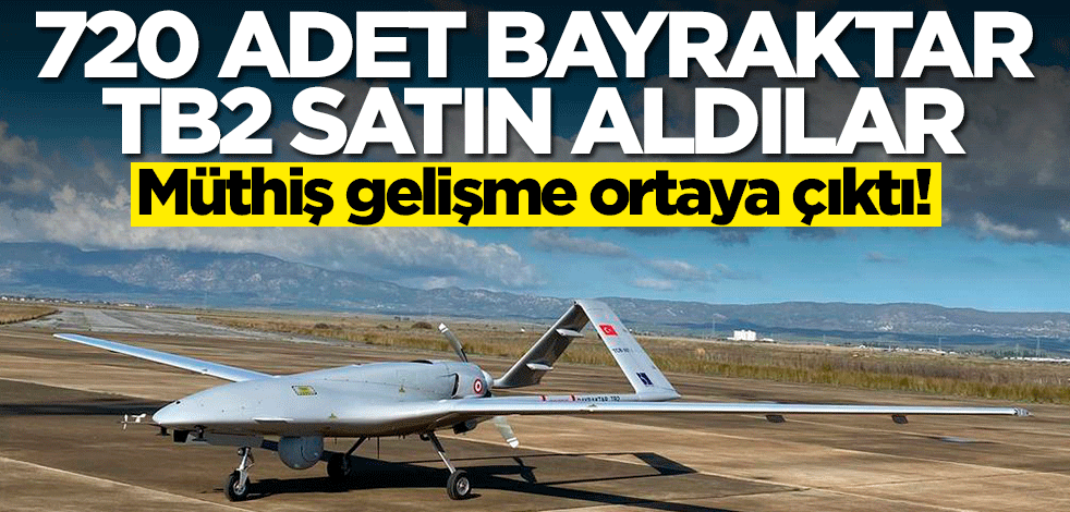 720 adet Bayraktar TB2 SİHA satın aldılar! Müthiş gelişme