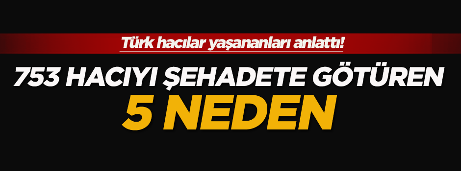 753 hacıyı şehadete götüren 5 neden!