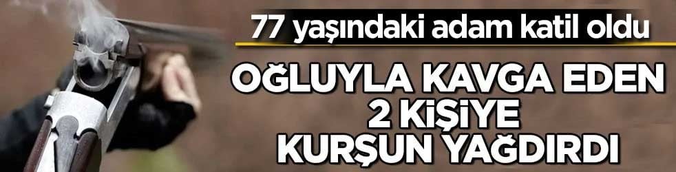 77 adam katil oldu! Oğluyla kavga eden 2 kişiye kurşun yağdırdı