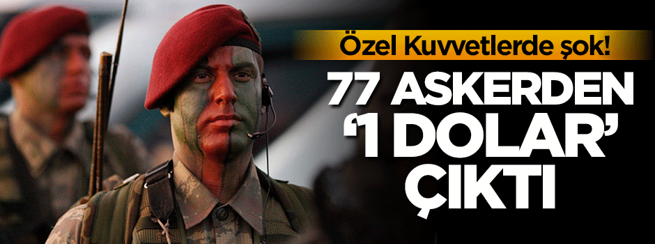 77 askerden 1 dolar çıktı