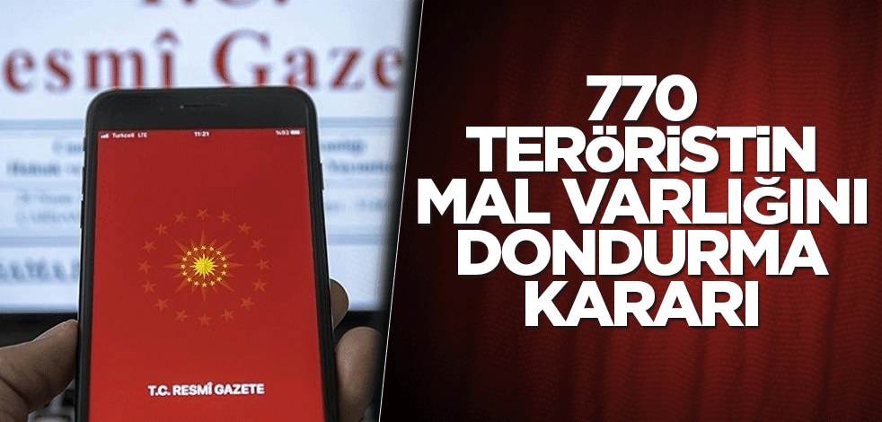 770 teröristin mal varlığını dondurma kararı