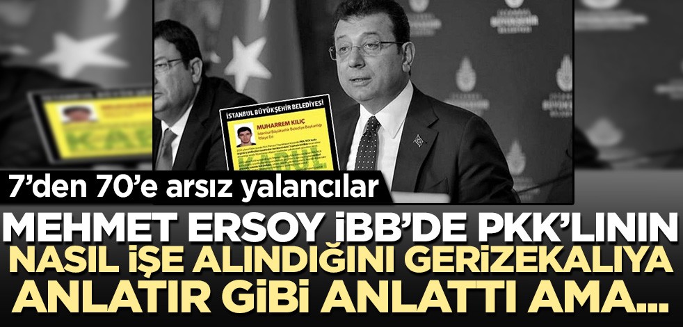 7'den 70'e arsız yalancılar! Mehmet Ersoy İBB'nin teröristi nasıl işe aldığını gerizekalıya anlatır gibi anlattı ama...