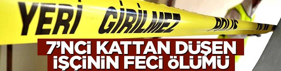 7'nci kattan düştü! Feci ölüm