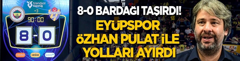 8-0 bardağı taşırdı! Eyüpspor, Özhan Pulat ile yolları ayırdı
