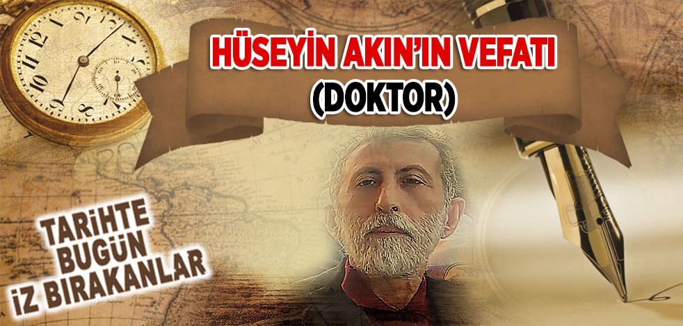8 Ağustos 2023: Dr. Hüseyin Akın'ın vefatı (Doktor)