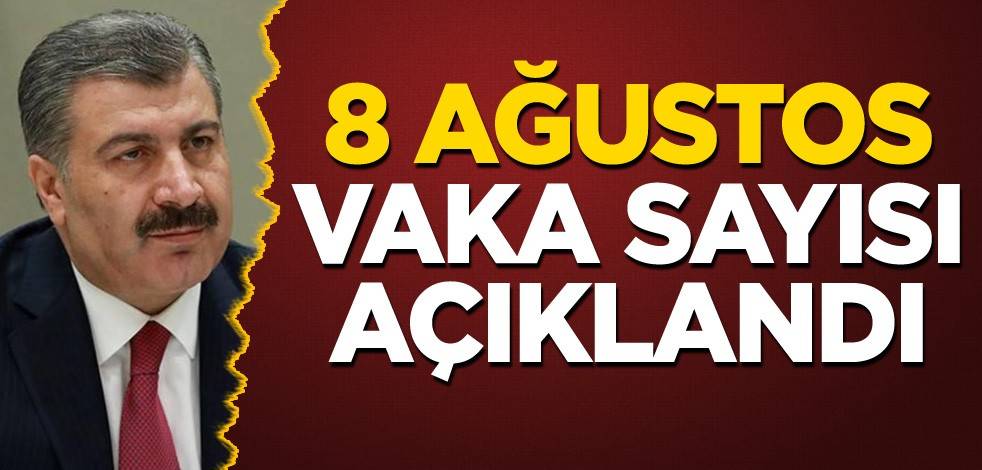 8 Ağustos koronavirüs tablosu açıklandı