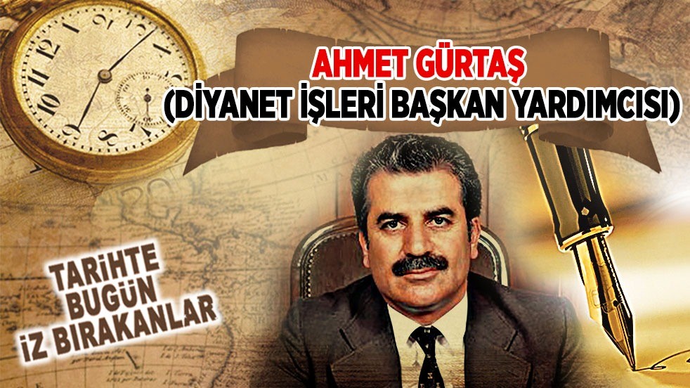 8 Aralık 1999: Ahmet Gürtaş'ın vefatı (Diyanet İşleri Başkan Yardımcısı)