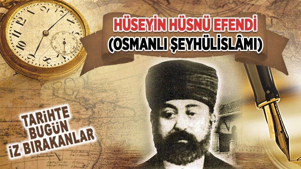 8 Haziran 1912: Hüseyin Hüsnü Efendi (Osmanlı Şeyhülislâmı)