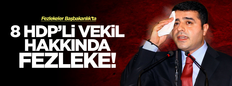 8 HDP'li vekil hakkındaki fezlekeler Başbakanlık'ta