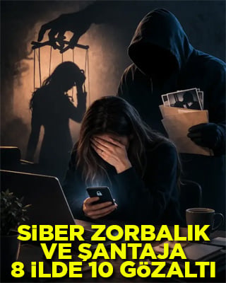 8 ilde siber zorbalık ve şantaj operasyonunda 10 gözaltı