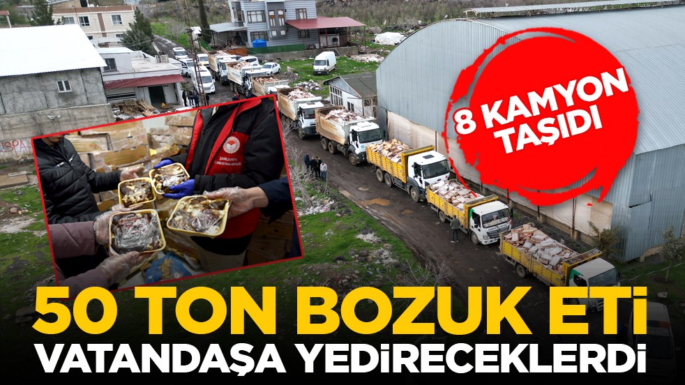 8 kamyon taşıdı: 50 ton bozuk eti vatandaşa yedireceklerdi