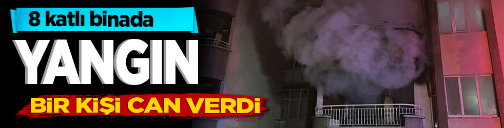 8 katlı binadaki yangında 1 kişi öldü