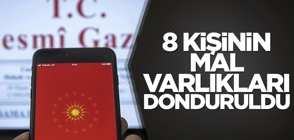 8 kişinin mal varlıkları donduruldu