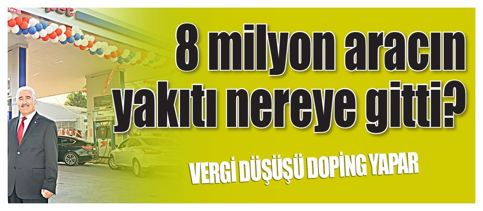 8 milyon aracın yakıtı nereye gitti?