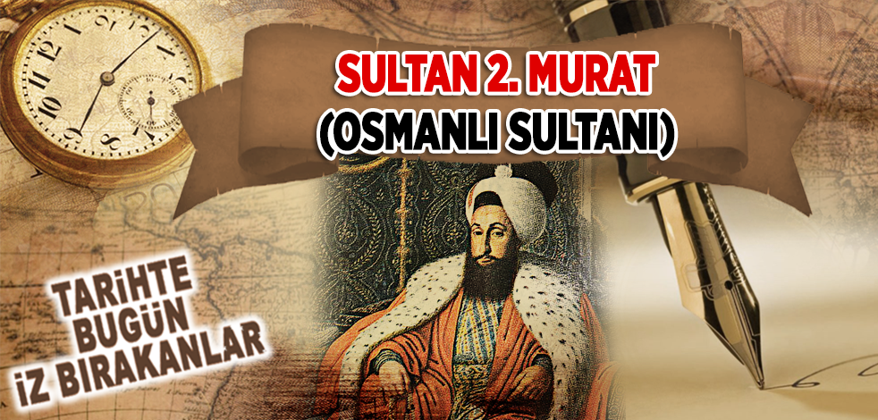 3 Şubat 1451: Osmanlı Sultanı 2. Murad'ın vefatı