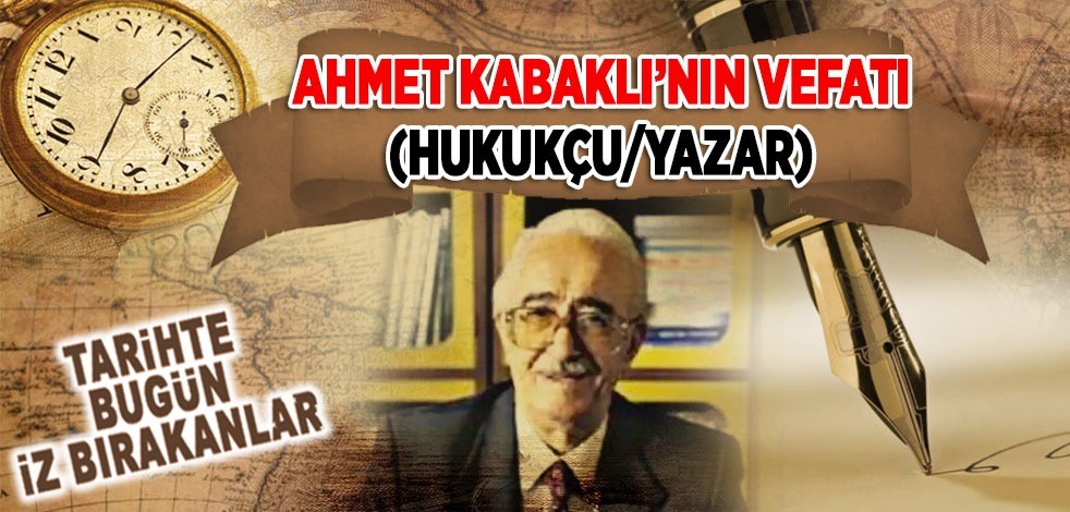 8 Şubat 2001: Ahmet Kabaklı'nın vefatı (Hukukçu/Yazar)