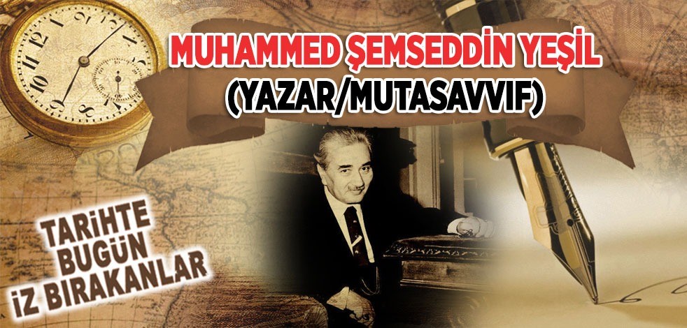 8 Temmuz 1968: Yazar/Mutasavvıf Şemseddin Yeşil'in vefatı