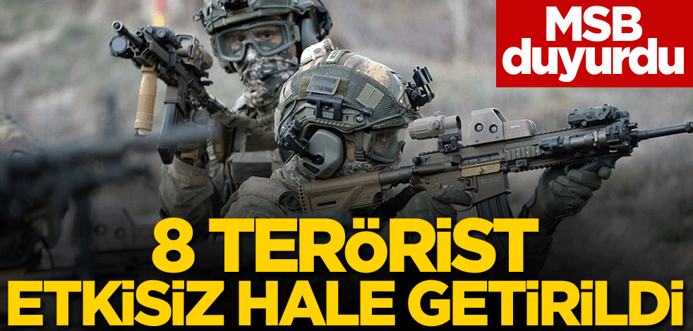 8 terörist etkisiz hale getirildi