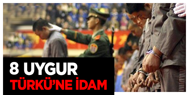 8 Uygur Türk’üne idam