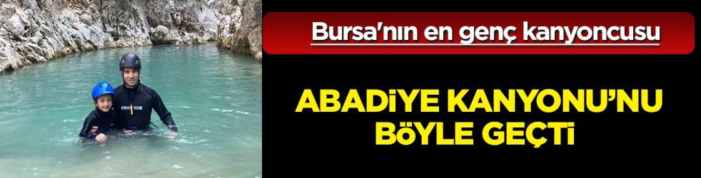 8 yaşındaki küçük çocuğun yaptığı şaşırttı: Bursa’nın en genç kanyoncusu oldu!