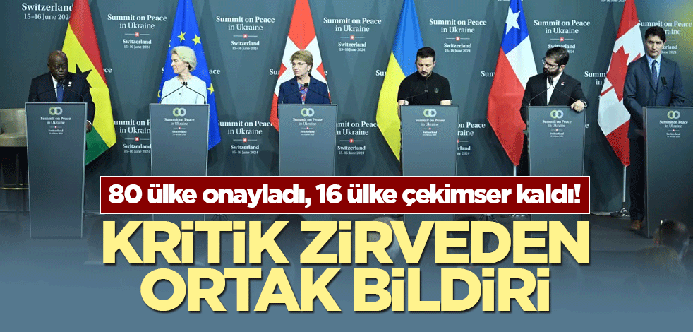 80 ülke onayladı, 16 ülke çekimser kaldı! Kritik zirveden ortak bildiri