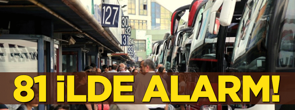 81 ilde alarm: Havalimanı, otogar, gar...