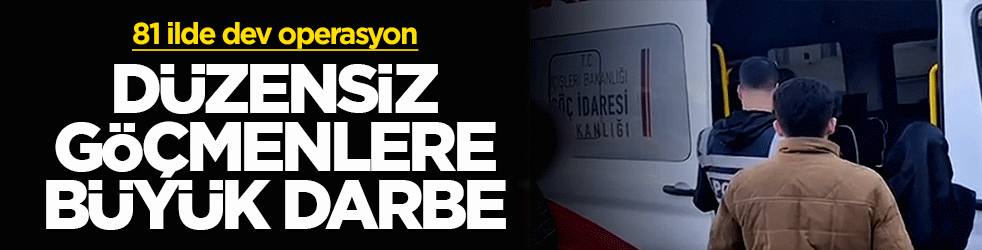 81 ilde dev operasyon! Düzensiz göçmenlere büyük darbe: 972 kişi yakalandı