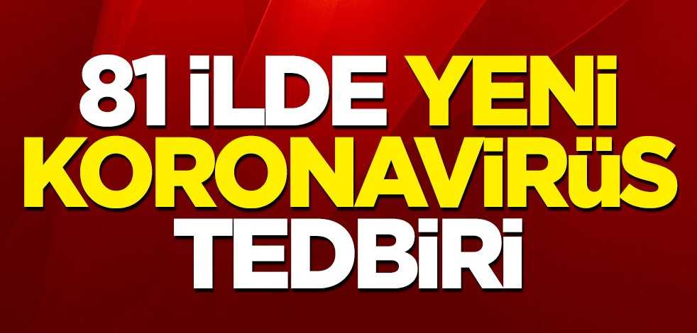 81 ilde yeni koronavirüs tedbiri