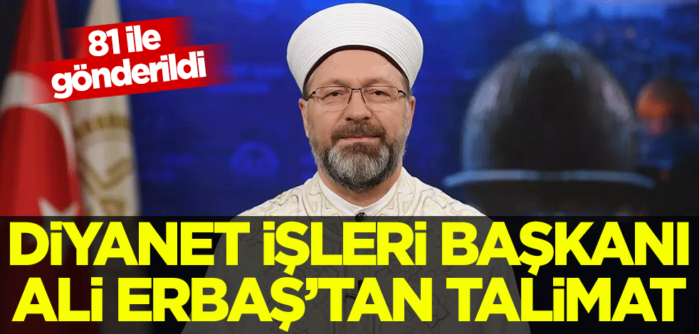 81 ile gönderildi! Diyanet İşleri Başkanı Ali Erbaş'tan talimat