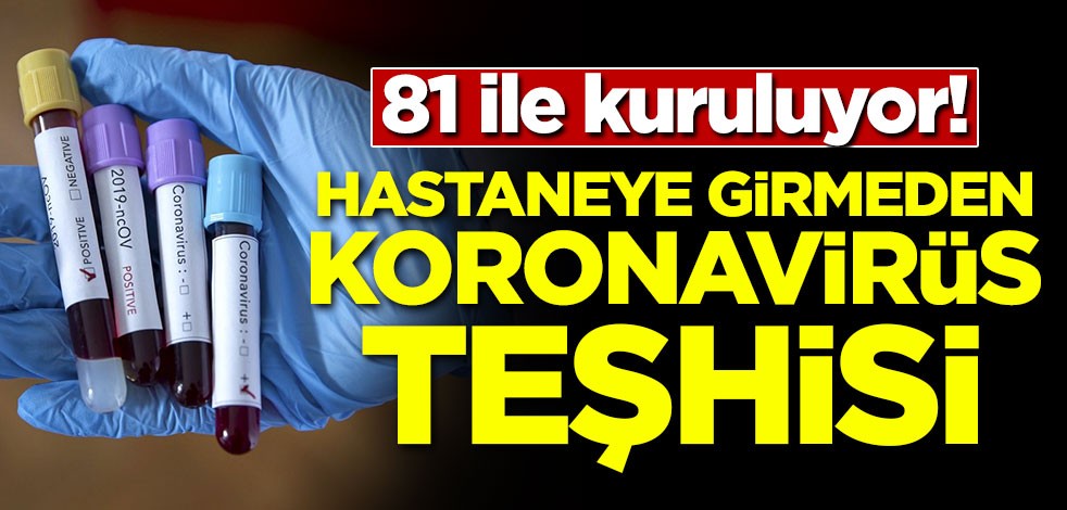81 ile kuruluyor! Hastaneye girmeden korona teşhisi