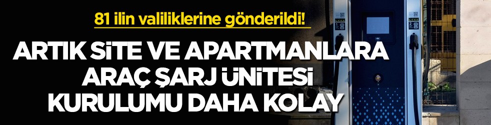 81 ilin valiliklerine gönderildi! Artık site ve apartmanlara araç şarj ünitesi kurulumu daha kolay