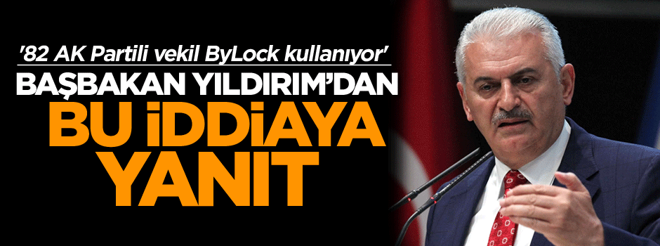 '82 AK Partili vekil ByLock kullanıyor' iddiasına Başbakan'dan yanıt