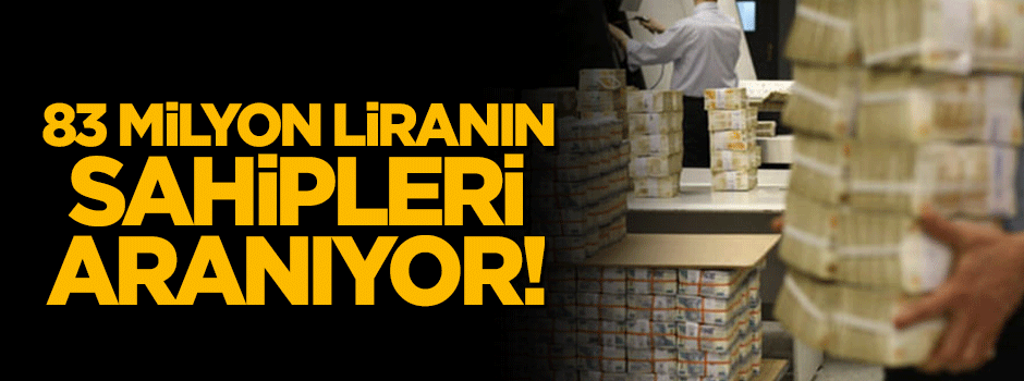 83 milyon liranın sahipleri aranıyor!