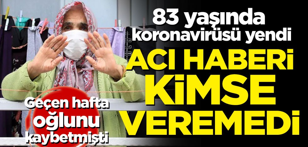 83 yaşında koronavirüsü yendi! Acı haberi kimse veremedi