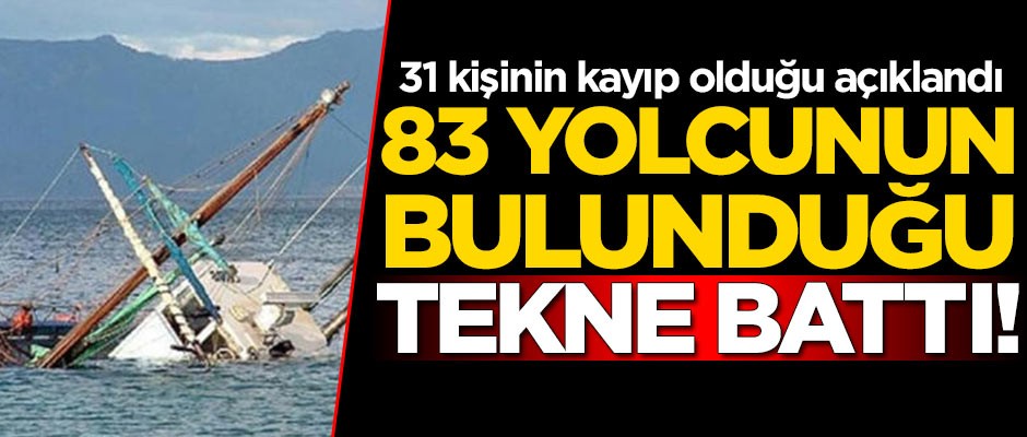 83 yolcunun bulunduğu tekne battı! 31 kişi kayıp