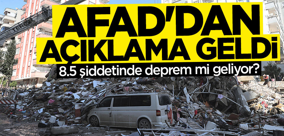 8.5 şiddetinde deprem mi geliyor? AFAD'dan açıklama