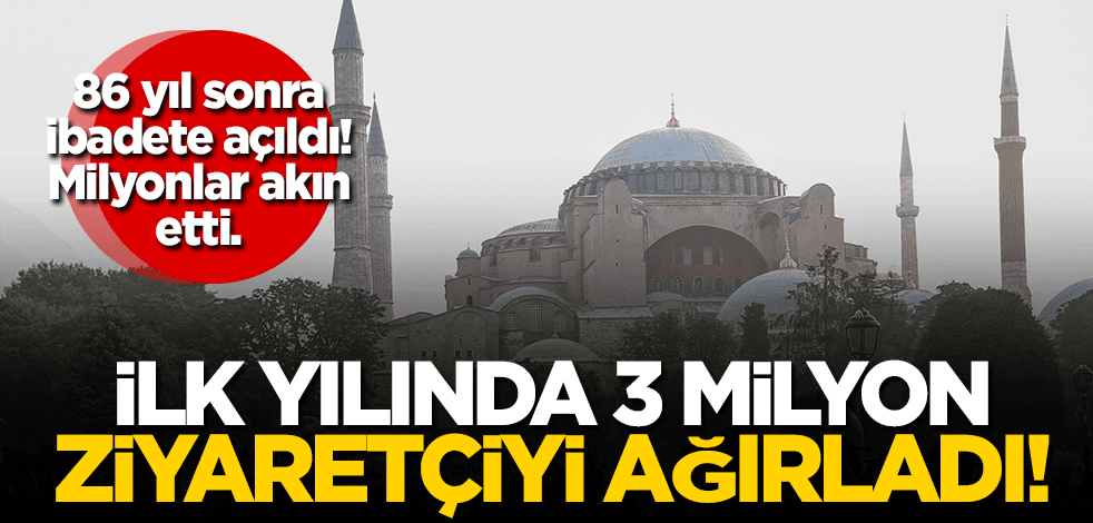 86 yıl sonra ibadete açılmıştı! İlk yılında milyonlar akın etti