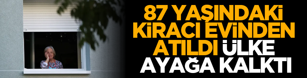 87 yaşındaki kiracı evinden atıldı, ülke ayağa kalktı