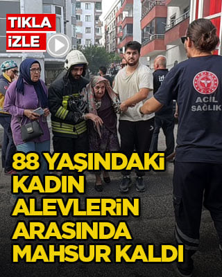 88 yaşındaki kadın alevlerin arasında mahsur kaldı
