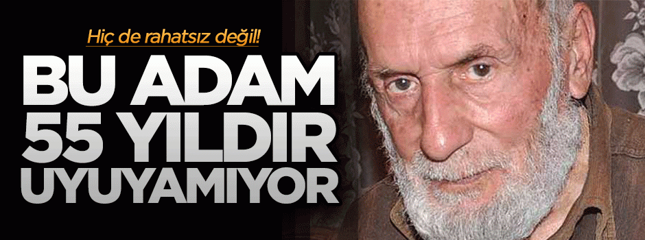 89 yaşındaki Mehmet İnanç 55 yıldır uyumuyor