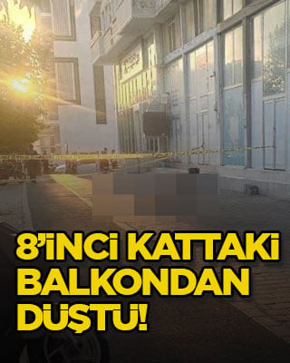 8’inci kattaki balkondan düştü!