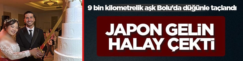 9 bin kilometrelik aşk Bolu’da düğünle taçlandı! Japon gelin halay çekti