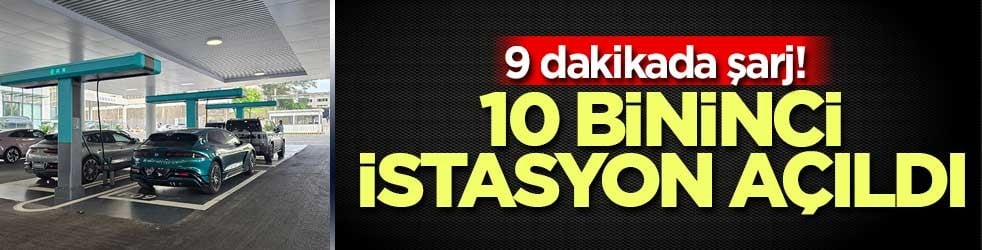 9 dakikada şarj! 10 bininci istasyon açıldı